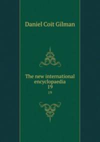The new international encyclopaedia. 19