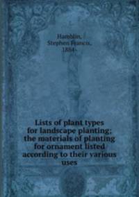 Lists of plant types for landscape planting; the materials of planting for ornament listed according to their various uses
