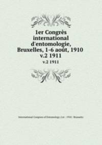 1er Congrs international d`entomologie, Bruxelles, 1-6 aot, 1910 . v.2 1911