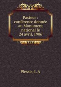 Pasteur : conference donnee au Monument national le 24 avril, 1906