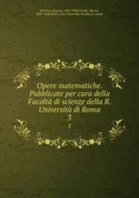 Opere matematiche. Pubblicate per cura della Facolt di scienze della R. Universit di Roma. 3