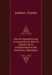 Sur les equations qui se rencontrent dans la theorie de la transformation des fonctions elliptiques