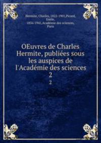 OEuvres de Charles Hermite, publies sous les auspices de l`Acadmie des sciences. 2