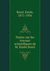Notice sur les travaux scientifiques de M. mile Borel