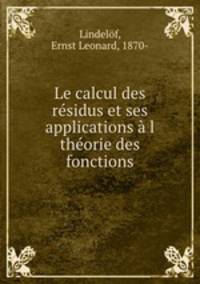 Le calcul des residus et ses applications a l theorie des fonctions