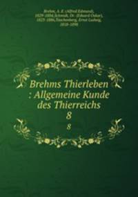 Brehms Thierleben : Allgemeine Kunde des Thierreichs. 8
