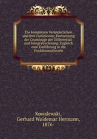 Die komplexen Veranderlichen und ihre Funktionen; Fortsetzung der Grundzuge der Differential- und Integralrechnung, Zugleich eine Einfuhrung in die Funktionentheorie