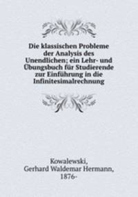 Die klassischen Probleme der Analysis des Unendlichen; ein Lehr- und Ubungsbuch fur Studierende zur Einfuhrung in die Infinitesimalrechnung