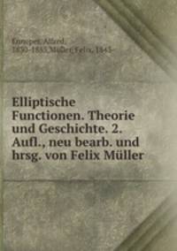Elliptische Functionen. Theorie und Geschichte