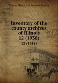 Inventory of the county archives of Illinois. 12 (1938)