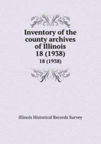 Inventory of the county archives of Illinois. 18 (1938)