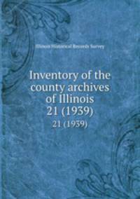 Inventory of the county archives of Illinois. 21 (1939)