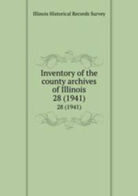 Inventory of the county archives of Illinois. 28 (1941)
