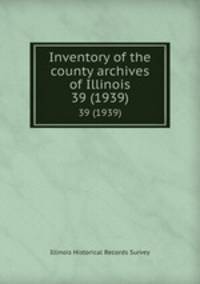 Inventory of the county archives of Illinois. 39 (1939)