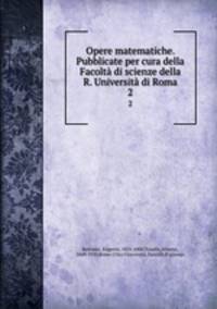 Opere matematiche. Pubblicate per cura della Facolt di scienze della R. Universit di Roma. 2