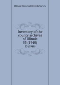 Inventory of the county archives of Illinois. 53 (1940)