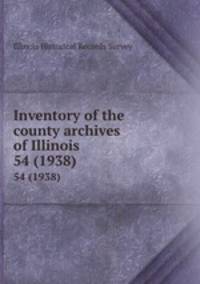 Inventory of the county archives of Illinois. 54 (1938)