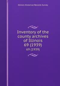 Inventory of the county archives of Illinois. 69 (1939)