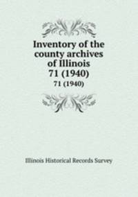 Inventory of the county archives of Illinois. 71 (1940)
