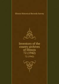 Inventory of the county archives of Illinois. 72 (1942)