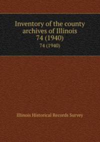 Inventory of the county archives of Illinois. 74 (1940)