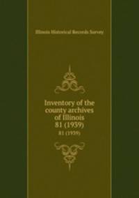 Inventory of the county archives of Illinois. 81 (1939)