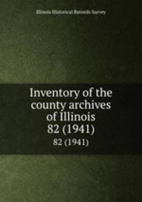 Inventory of the county archives of Illinois. 82 (1941)