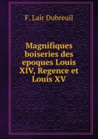 Magnifiques boiseries des epoques Louis XIV, Regence et Louis XV