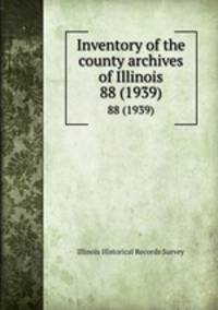 Inventory of the county archives of Illinois. 88 (1939)