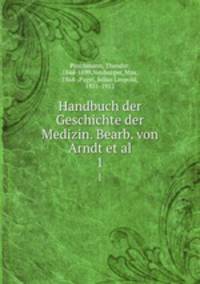Handbuch der Geschichte der Medizin. Bearb. von Arndt et al.. 1