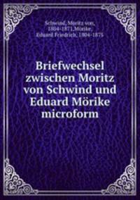 Briefwechsel zwischen Moritz von Schwind und Eduard Morike