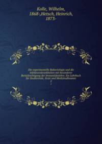 Die experimentelle Bakteriologie und die Infektionskrankheiten mit besonderer Berucksichtigung der Immunitatslehre. Ein Lehrbuch fur Studierende, Arzte und Medizinalbeamte