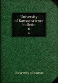 University of Kansas science bulletin. 6