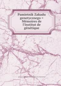 Pamietnik Zakadu genetycznego = Memoires de l