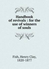 Handbook of revivals : for the use of winners of souls