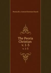 The Peoria Christian . v. 1-3
