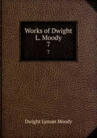 Works of Dwight L. Moody. 7