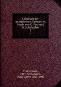 Lehrbuch der analytischen Geometrie, bearb. von O. Fort und O. Schlmilch. 2