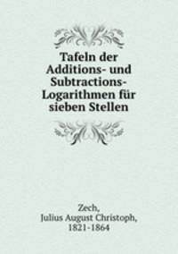 Tafeln der Additions- und Subtractions-Logarithmen fur sieben Stellen