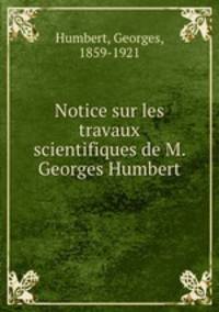 Notice sur les travaux scientifiques de M. Georges Humbert