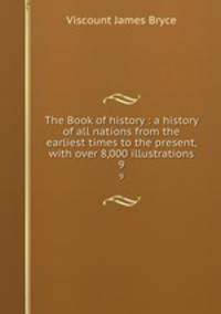 The Book of history : a history of all nations from the earliest times to the present, with over 8,000 illustrations. 9