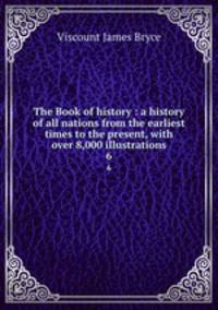 The Book of history : a history of all nations from the earliest times to the present, with over 8,000 illustrations. 6