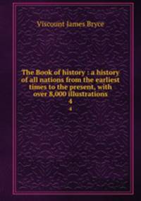 The Book of history : a history of all nations from the earliest times to the present, with over 8,000 illustrations. 4