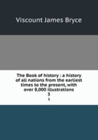 The Book of history : a history of all nations from the earliest times to the present, with over 8,000 illustrations. 3