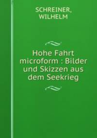Hohe Fahrt microform : Bilder und Skizzen aus dem Seekrieg