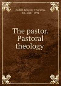 The pastor. Pastoral theology