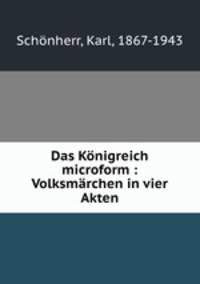 Das Konigreich microform : Volksmarchen in vier Akten