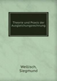 Theorie und Praxis der Ausgleichungsrechnung