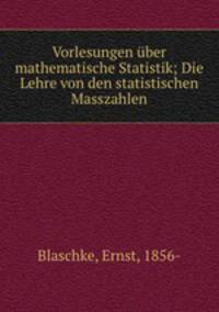 Vorlesungen uber mathematische Statistik; Die Lehre von den statistischen Masszahlen