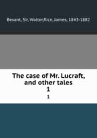 The case of Mr. Lucraft, and other tales. 1